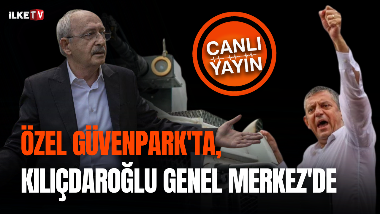 📹Gözler Ankara’da I Özel Güvenpark’ta, Kılıçdaroğlu Genel Merkez’de