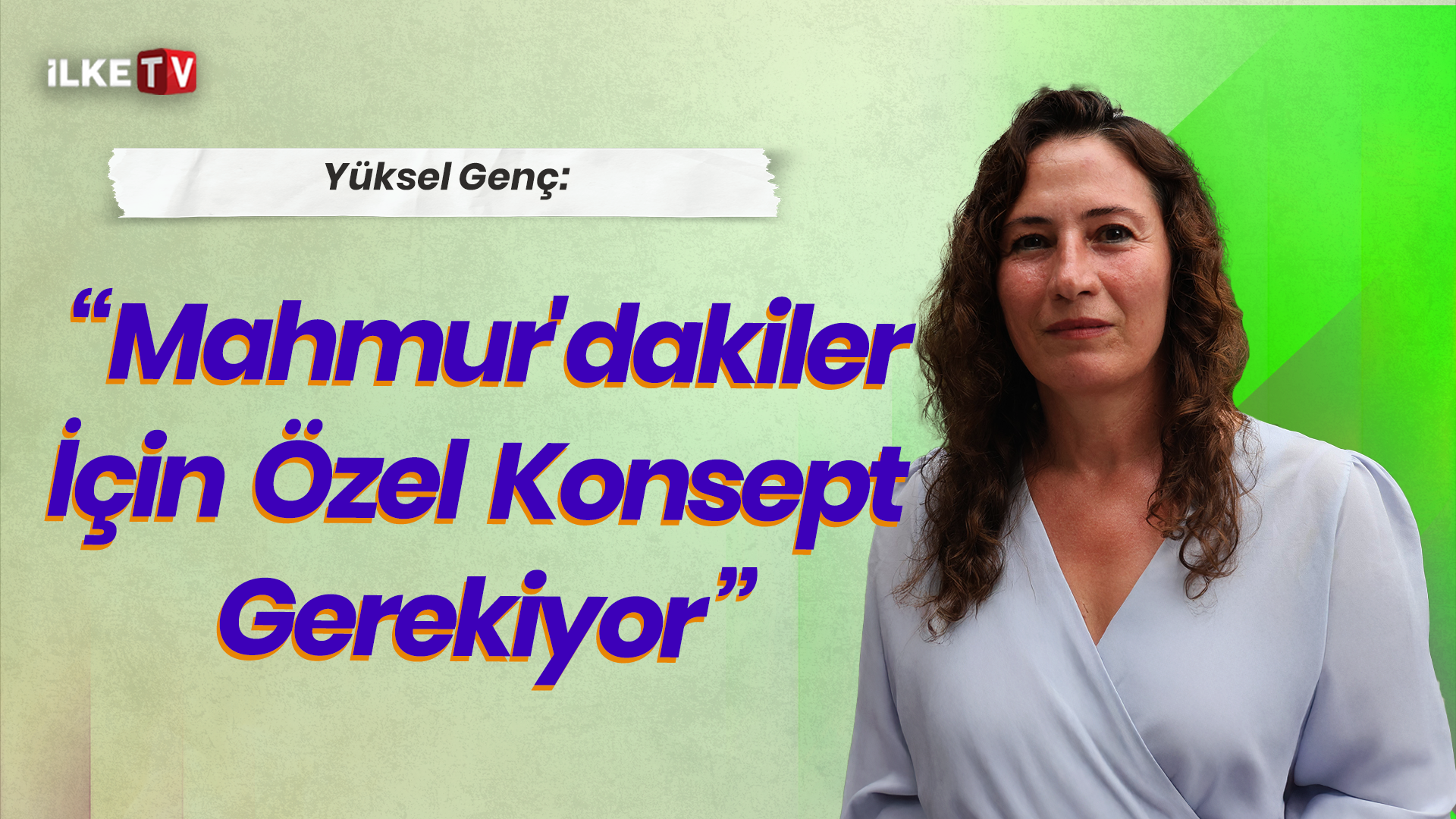 📹Yüksel Genç: Mahmur’dakilerin gelişi için çok özel bir konsept gerekiyor