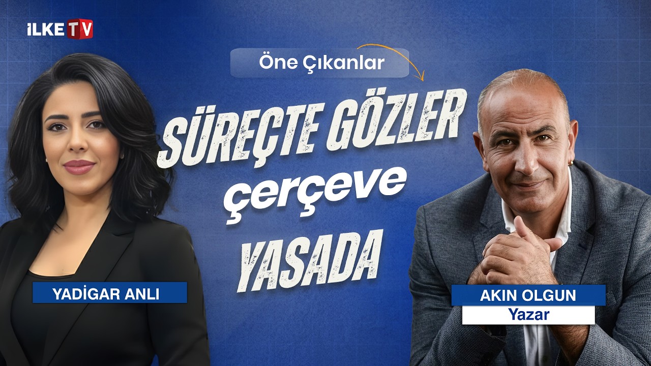 📹Süreçte gözler çerçeve yasa ve sonrasında atılacak adımlarda