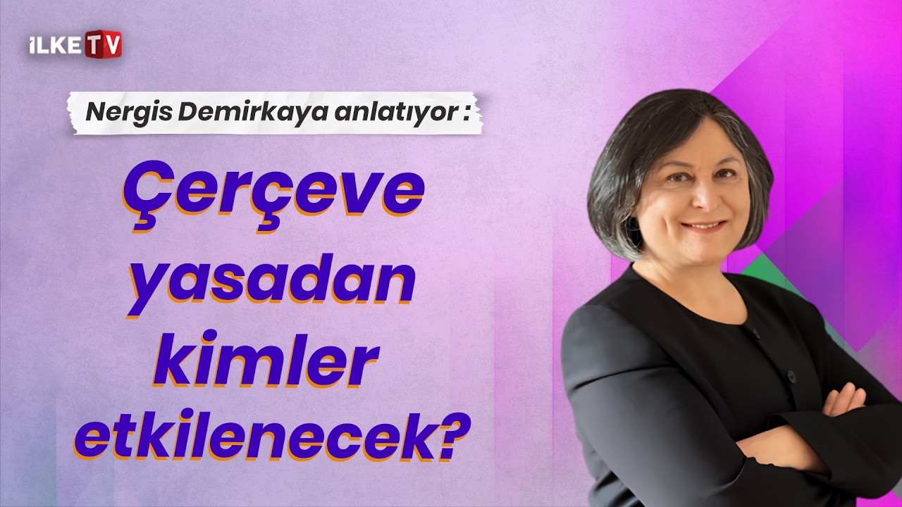 📹Çerçeve yasadan kimler etkilenecek?